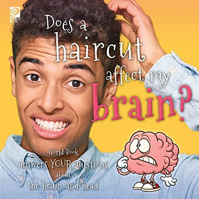 Answer Me This, World Book - World Book Answers Your Questions About the Brain and Head: Does A Haircut Affect My Brain?