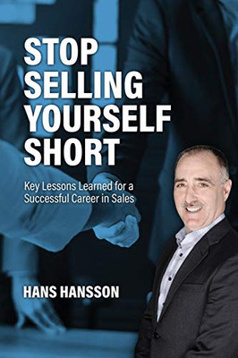 Stop Selling Yourself Short: Lessons Learned For a Successful Career In Sales