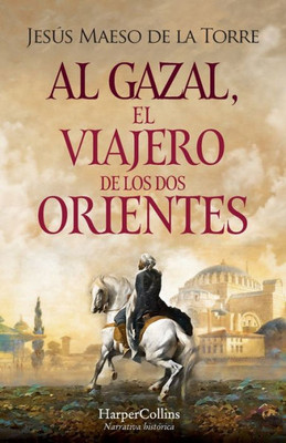 Al Gazal, el viajero de los dos Orientes: (Al Gazal, the traveler of the two Orients - Spanish Edition)