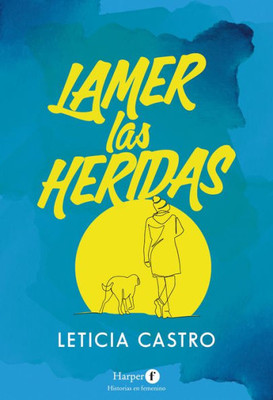 Lamer las heridas (Lick the wounds - Spanish Edition)