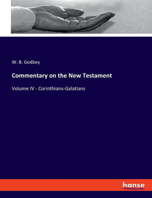 Commentary on the New Testament: Volume IV - Corinthians-Galatians