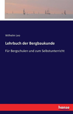 Lehrbuch der Bergbaukunde: Für Bergschulen und zum Selbstunterricht (German Edition)