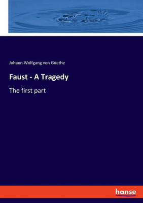 Faust - A Tragedy: The first part