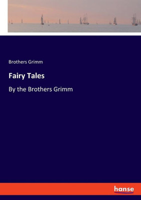 Fairy Tales: By the Brothers Grimm