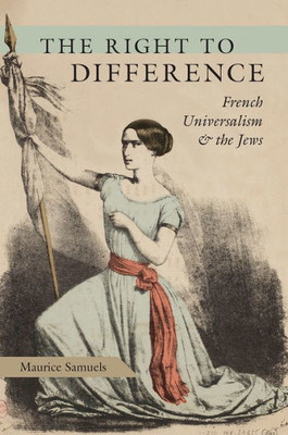 The Right to Difference: French Universalism and the Jews