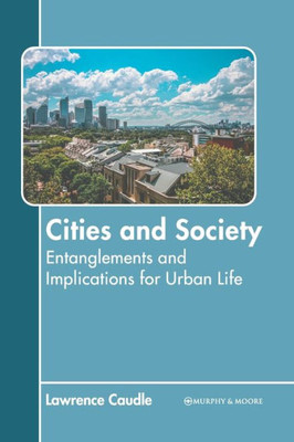 Cities and Society: Entanglements and Implications for Urban Life