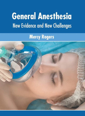 General Anesthesia: New Evidence and New Challenges
