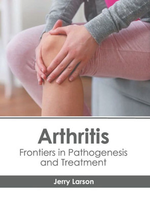 Arthritis: Frontiers in Pathogenesis and Treatment