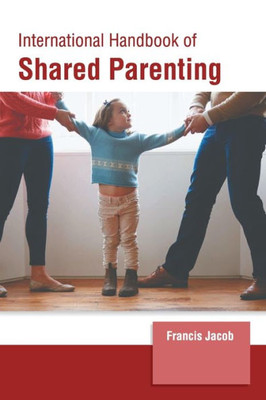 International Handbook of Shared Parenting International Handbook of Shared Parenting