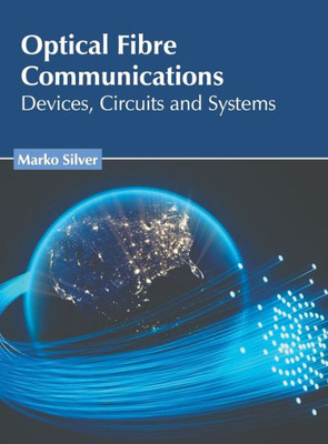 Optical Fibre Communications: Devices, Circuits and Systems