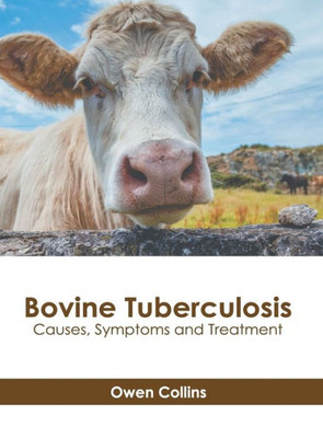 Bovine Tuberculosis: Causes, Symptoms and Treatment