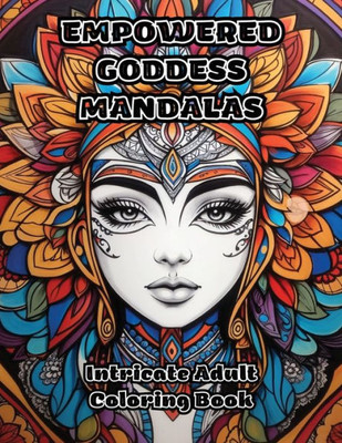 Empowered Goddess Mandalas: Intricate Adult Coloring Book