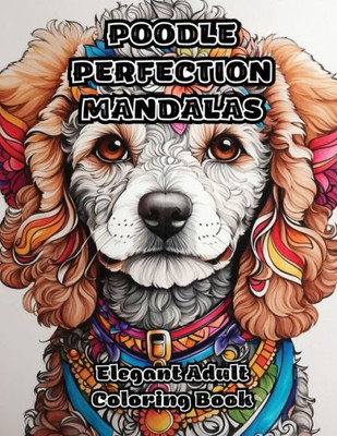 Poodle Perfection Mandalas: Elegant Adult Coloring Book