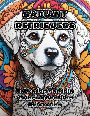 Radiant Retrievers: Labrador Mandala Coloring Book for Relaxation