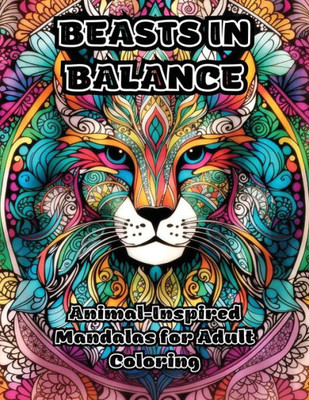 Beasts in Balance: Animal-Inspired Mandalas for Adult Coloring