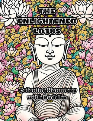 The Enlightened Lotus: Coloring Harmony with Buddha