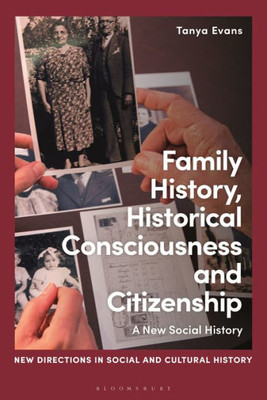 Family History, Historical Consciousness and Citizenship: A New Social History (New Directions in Social and Cultural History)