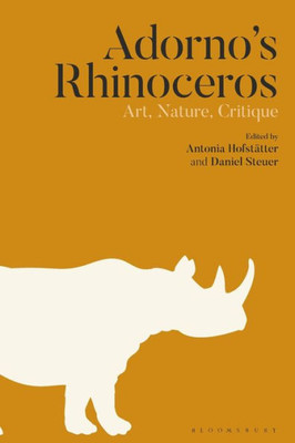 Adornos Rhinoceros: Art, Nature, Critique