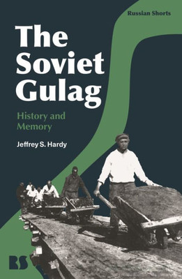 The Soviet Gulag: History and Memory (Russian Shorts)