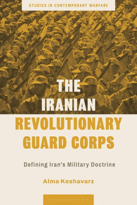 Iranian Revolutionary Guard Corps, The: Defining Iran's Military Doctrine (Studies in Contemporary Warfare)