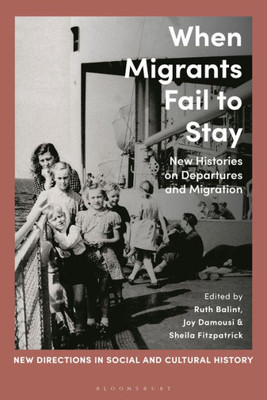 When Migrants Fail to Stay: New Histories on Departures and Migration (New Directions in Social and Cultural History)