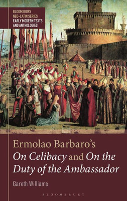 Ermolao Barbaro's On Celibacy 1 and 2 (Bloomsbury Neo-Latin Series: Early Modern Texts and Anthologies)