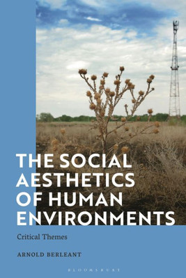 Social Aesthetics of Human Environments, The: Critical Themes