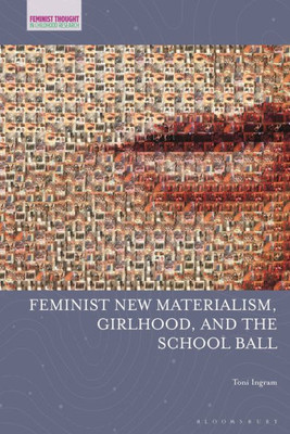 Feminist New Materialism, Girlhood, and the School Ball (Feminist Thought in Childhood Research)
