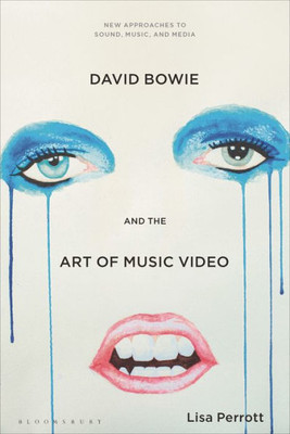 David Bowie and the Art of Music Video (New Approaches to Sound, Music, and Media)