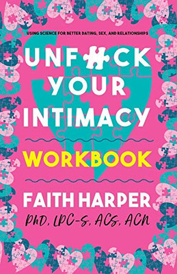 Unfuck Your Intimacy: Using Science for Better Dating, Sex, & Relationships (5-Minute Therapy)