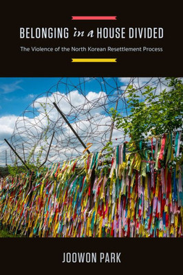 Belonging in a House Divided: The Violence of the North Korean Resettlement Process