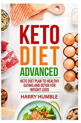Keto Diet Advanced: Keto Diet Plan to Healthy Eating and Detox for Weight Loss (Ketogenic Diet)