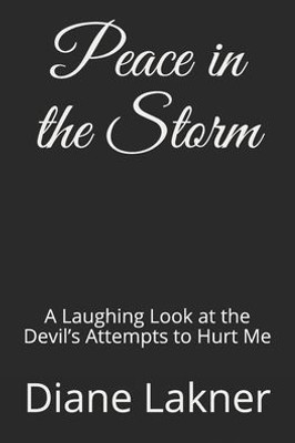 Peace in the Storm: A Laughing Look at the Devils Attempts to Hurt Me