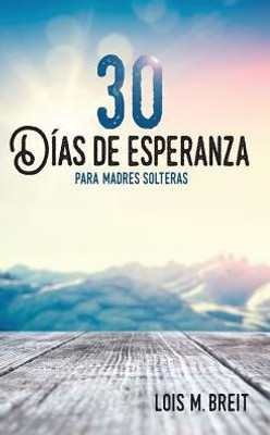 30 días de esperanza para madres solteras: Una esperanza que renueva la energía, visión y vida (Spanish Edition)