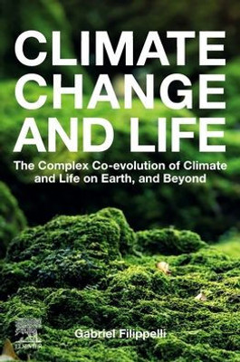 Climate Change and Life: The Complex Co-evolution of Climate and Life on Earth, and Beyond