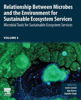 Relationship Between Microbes and the Environment for Sustainable Ecosystem Services, Volume 3: Microbial Tools for Sustainable Ecosystem Services ... for Sustainable Ecosystem Services, 3)