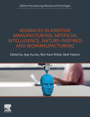 Advances in Additive Manufacturing: Artificial Intelligence, Nature-Inspired, and Biomanufacturing (Additive Manufacturing Materials and Technologies)