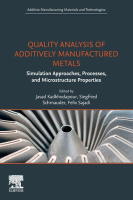 Quality Analysis of Additively Manufactured Metals: Simulation Approaches, Processes, and Microstructure Properties