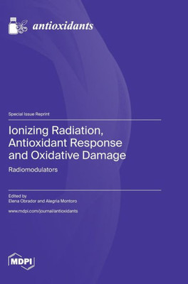 Ionizing Radiation, Antioxidant Response and Oxidative Damage: Radiomodulators
