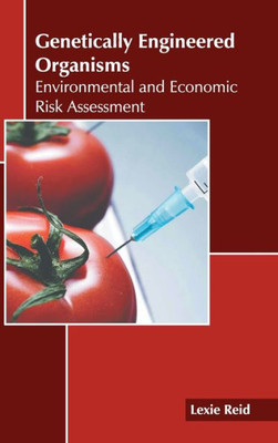 Genetically Engineered Organisms: Environmental and Economic Risk Assessment