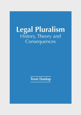 Legal Pluralism: History, Theory and Consequences Legal Pluralism: History, Theory and Consequences