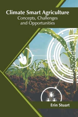 Climate Smart Agriculture: Concepts, Challenges and Opportunities