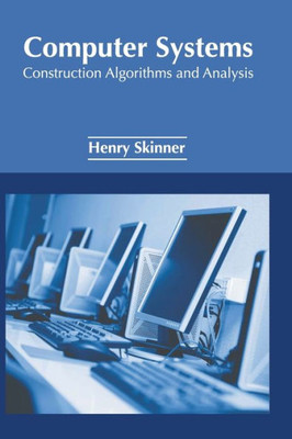 Computer Systems: Construction Algorithms and Analysis