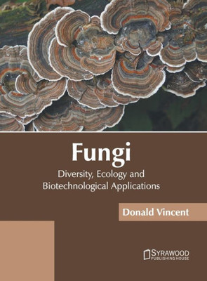 Fungi: Diversity, Ecology and Biotechnological Applications