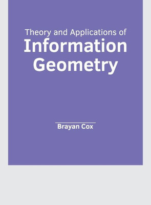 Theory and Applications of Information Geometry