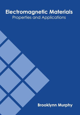 Electromagnetic Materials: Properties and Applications
