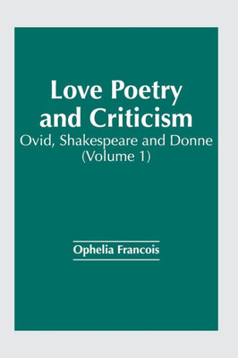Love Poetry and Criticism: Ovid, Shakespeare and Donne (Volume 1)
