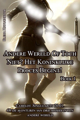 Boek 1. Andere Wereld Of Toch Niet? Het Koninklijke Proces Begint! (Dutch Edition)