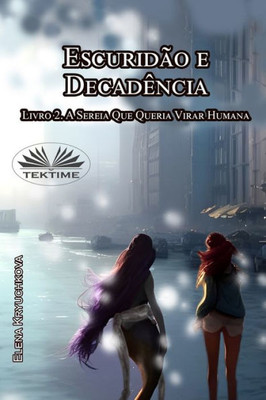 Escuridão E Decadência. Livro 2. A Sereia Que Queria Virar Humana (Portuguese Edition)