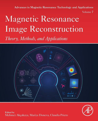 Magnetic Resonance Image Reconstruction: Theory, Methods, and Applications (Volume 7) (Advances in Magnetic Resonance Technology and Applications, Volume 7)